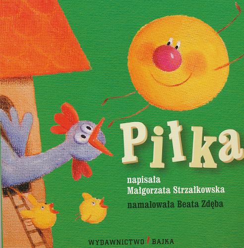Okładka książki Piłka / Małgorzata Strzałkowska ; il. Beata Biedroń-Zdęba.