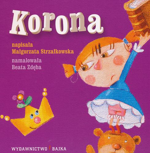 Okładka książki Korona / napisała Małgorzata Strzałkowska ; namalowała Beata Zdęba.