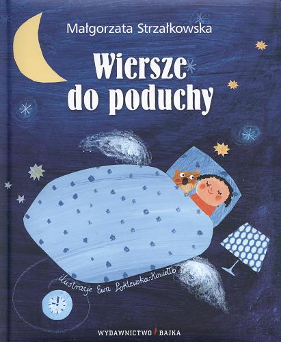 Okładka książki Wiersze do poduchy / Małgorzata Strzałkowska ; il. Ewa Poklewska-Koziełło.