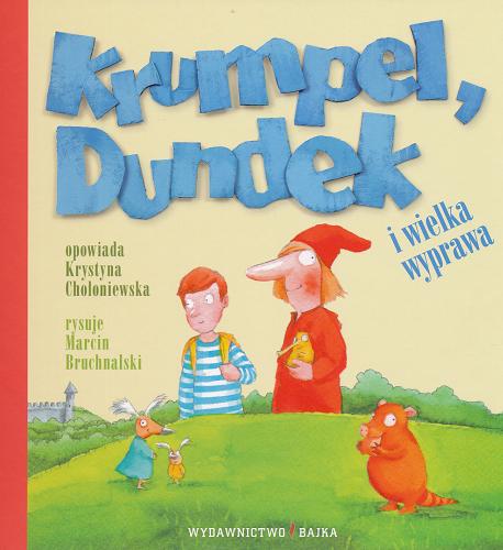 Okładka książki Krumpel, Dundek i wielka wyprawa / Krystyna Chołoniewska ; il. Marcin Bruchalski.