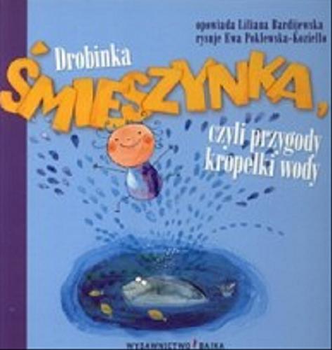 Okładka książki Drobinka Śmieszynka, czyli przygody kropelki wody / Liliana Bardijewska ; il. Ewa Poklewska-Koziełło.