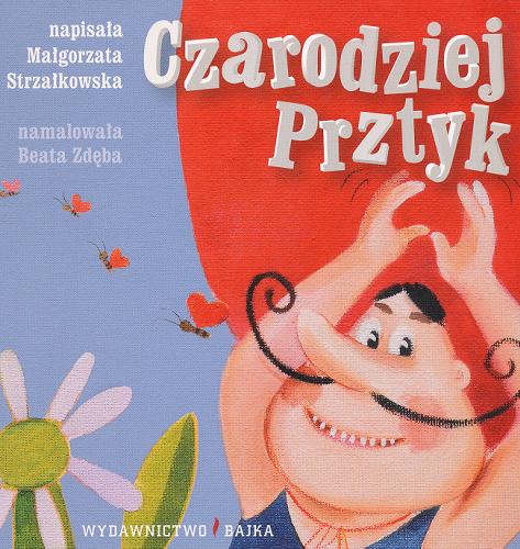 Okładka książki Czarodziej Prztyk / napisała Małgorzata Strzałkowska ; namalowała Beata Zdęba.