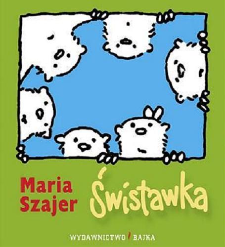 Okładka książki Świstawka / [tekst i ilustracje] Maria Szajer.