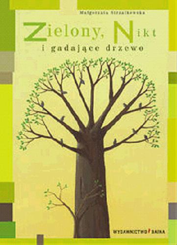 Okładka książki Zielony, Nikt i gadające drzewo / Małgorzata Strzałkowska ; ilustracje Piotr Fąfrowicz.