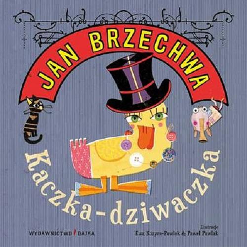 Okładka książki Kaczka-dziwaczka / Jan Brzechwa ; il. Ewa Kozyra-Pawlak & Paweł Pawlak.