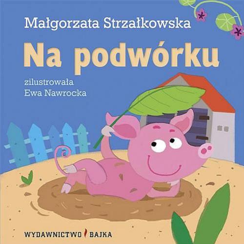 Okładka książki Na podwórku / Małgorzata Strzałkowska ; zil. Ewa Nawrocka.