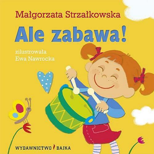 Okładka książki Ale zabawa! / Małgorzata Strzałkowska ; zil. Ewa Nawrocka.