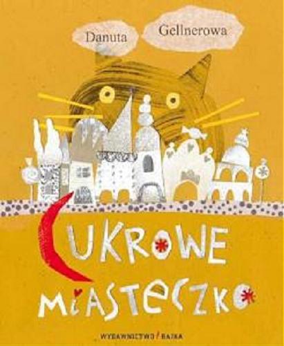 Okładka książki Cukrowe miasteczko / Danuta Gellnerowa ; ilustracje Agnieszka Żelewska.
