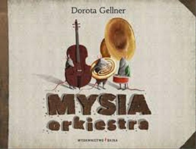 Okładka książki Mysia orkiestra / Dorota Gellner ; il. Emilia Dziubak.