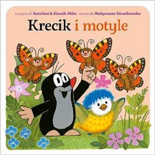Okładka książki Krecik i motyle / narysowali Kateřina Miler & Zdenek Miler ; opowiada Małgorzata Strzałkowska.