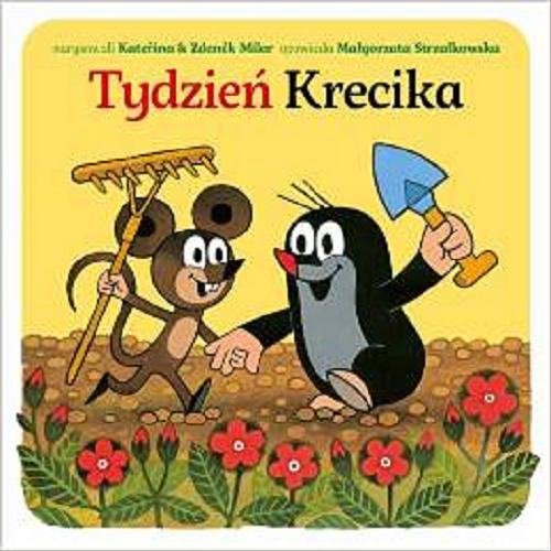 Okładka książki Tydzień Krecika / [narysowali Kateřina & Zden?k Miler, tekst Małgorzata Strzałkowska].