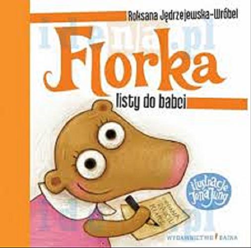 Okładka książki Florka : listy do babci / Roksana Jędrzejewska-Wróbel ; ilustracje Jona Jung.