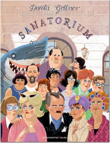 Okładka książki Sanatorium / Dorota Gellner ; ilustracje Adam Pękalski.