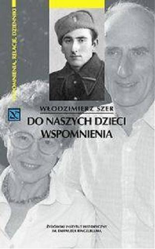 Okładka książki Do naszych dzieci : wspomnienia / Włodzimierz Szer.