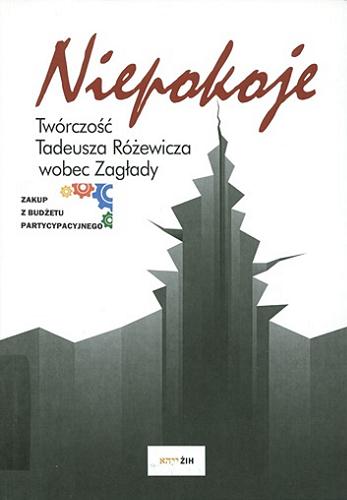 Okładka książki Niepokoje : twórczość Tadeusza Różewicza wobec Zagłady / red. nauk. Piotr Krupiński.