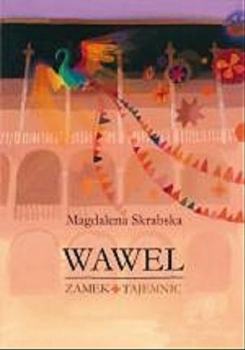 Okładka książki Wawel : zamek tajemnic / Magdalena Skrabska ; il. Elżbieta Wasiuczyńska.