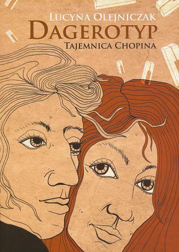 Okładka książki Dagerotyp : tajemnica Chopina / Lucyna Olejniczak.