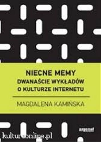Okładka książki Niecne memy : dwanaście wykładów o kulturze internetu / Magdalena Kamińska.