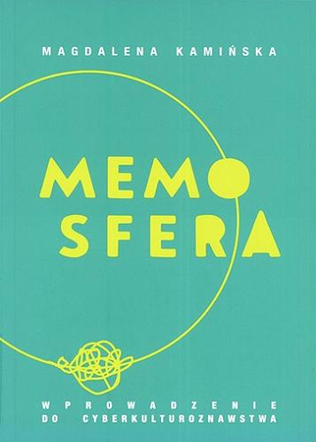 Okładka książki Memosfera : wprowadzenie do cyberkulturoznawstwa / Magdalena Kamińska.