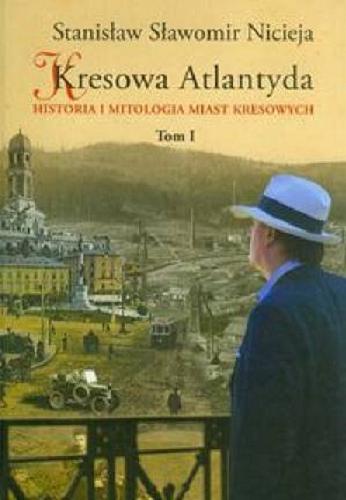 Okładka książki  Kresowa Atlantyda : historia i mitologia miast kresowych. T. 1, Lwów, Stanisławów, Tarnopol, Brzeżany, Borysław  5