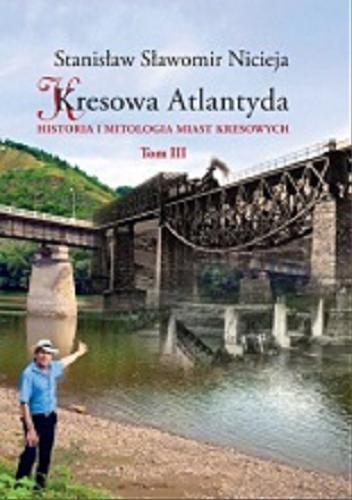 Okładka książki  Kresowa Atlantyda : historia i mitologia miast kresowych. T. 3, Zaleszczyki, Kosów, Chodorów, Kałusz oraz Abacja  6