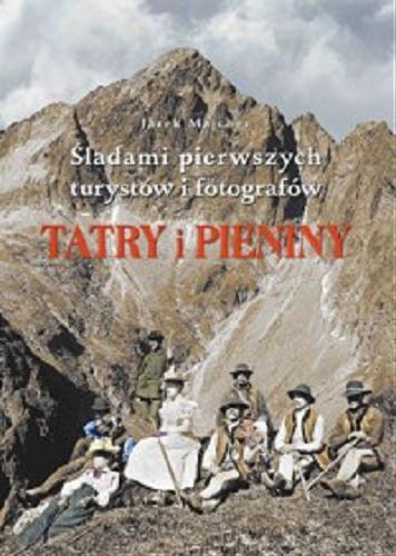Okładka książki  Tatry i Pieniny : śladami pierwszych turystów i fotografów : w zdjęciach archiwalnych znamienitych autorów, a także ukazane fotografiami i tekstem  5