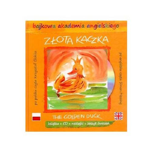 Okładka książki Złota Kaczka=The Golden Duck / tekst angielski Simon Messing ; tłumaczenie Ewa Palczak ; ilustracje Małgorzata Flis.