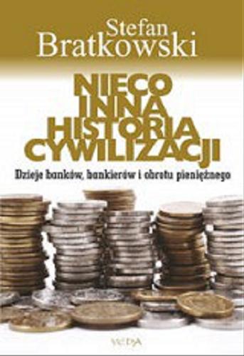 Okładka książki Nieco inna historia cywilizacji : dzieje banków, bankierów i obrotu pieniężnego / Stefan Bratkowski.