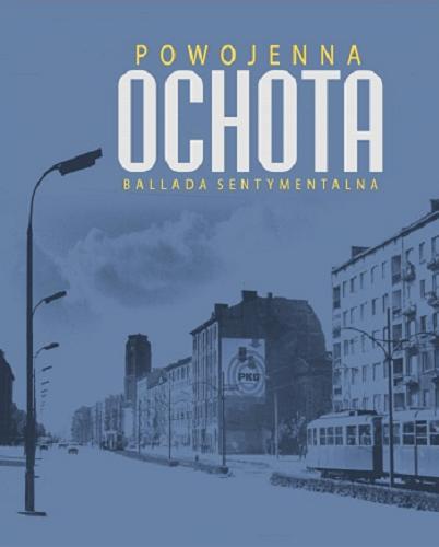 Okładka książki Powojenna Ochota : ballada sentymentalna / Mirosław Sznajder.