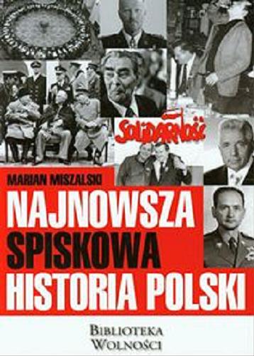 Okładka książki Najnowsza spiskowa historia Polski : (przyczynek) / Marian Miszalski.