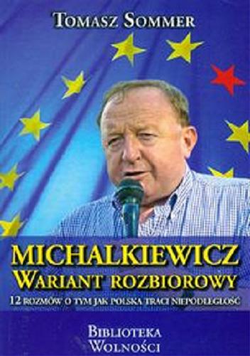 Okładka książki Michalkiewicz - wariant rozbiorowy : 12 rozmów o tym jak Polska traci niepodległość? / Tomasz Sommer.
