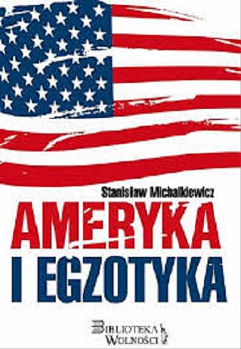 Okładka książki Ameryka i egzotyka / Stanisław Michalkiewicz.
