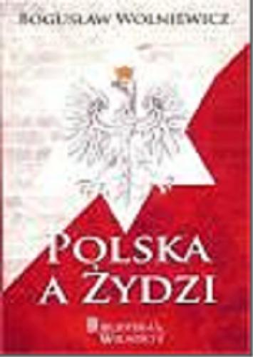 Okładka książki Polska a Żydzi : o sprawach polsko-żydowskich i paru innych / Bogusław Wolniewicz.