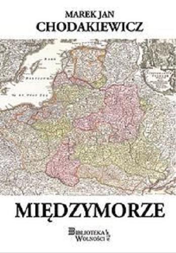 Okładka książki Międzymorze / Marek Jan Chodakiewicz.