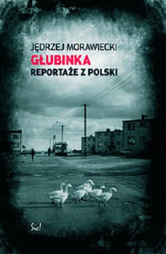 Okładka książki Głubinka : reportaże z Polski / Jędrzej Morawiecki.