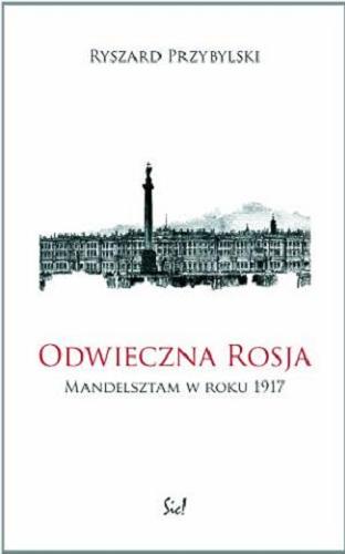 Okładka książki Odwieczna Rosja : Mandelsztam w roku 1917 / Ryszard Przybylski.