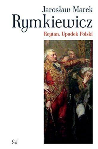 Okładka książki Reytan : upadek Polski / Jarosław Marek Rymkiewicz.