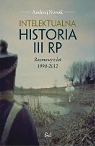 Okładka książki  Intelektualna historia III RP : rozmowy z lat 1990-2012  10