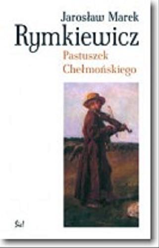 Okładka książki Pastuszek Chełmońskiego / Jarosław Marek Rymkiewicz.