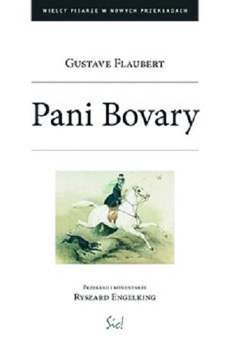 Okładka książki Pani Bovary : z obyczajów prowincji / Gustave Flaubert ; przekład i komentarz Ryszard Engelking.