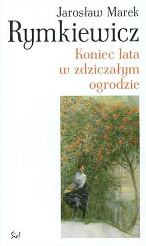 Okładka książki Koniec lata w zdziczałym ogrodzie / Jarosław Marek Rymkiewicz.