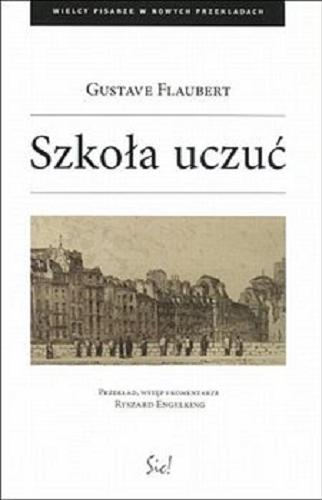 Okładka książki Szkoła uczuć : dzieje pewnego młodzieńca / Gustave Flaubert ; przekład, wstęp i komentarze Ryszard Engelking.