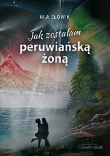 Okładka książki Jak zostałam peruwiańską żoną / Mia Słowik.
