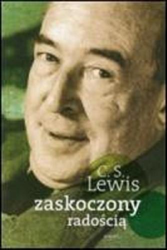 Okładka książki Zaskoczony radością : moje wczesne lata / Clive Staples Lewis ; tł. [z ang.] Magda Sobolewska.