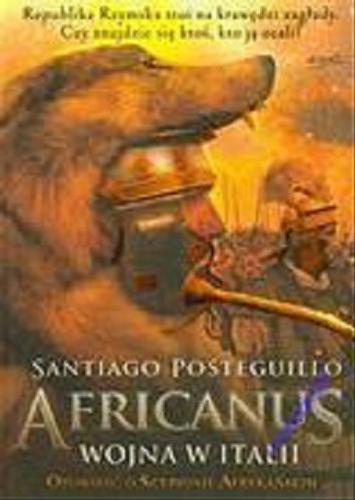 Okładka książki Africanus : Wojna w Italii / Santiago Posteguillo ; tł. [z hisz.] Patrycja Zarawska.