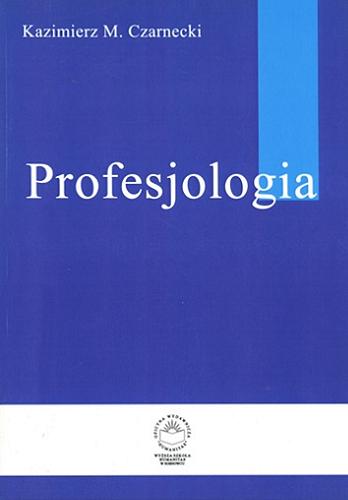 Okładka książki Profesjologia : nauka o zawodowym rozwoju człowieka / Kazimierz M. Czarnecki.