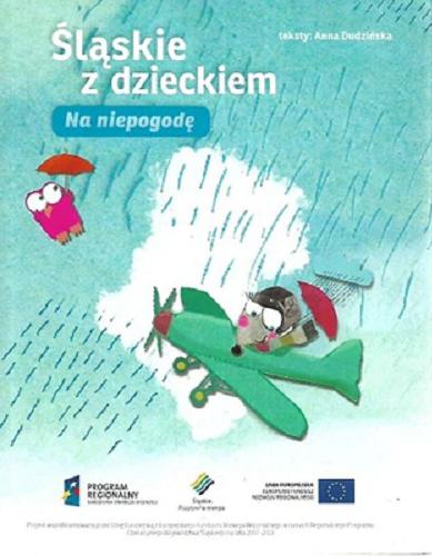 Okładka książki Śląskie z dzieckiem na niepogodę / teksty Anna Dudzińska.