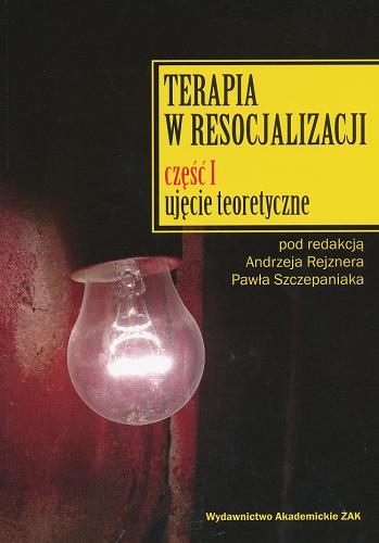 Okładka książki Terapia w resocjalizacji. Cz. 1, Ujęcie teoretyczne / pod red. Andrzeja Rejznera, Pawła Szczepaniaka.