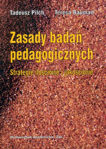 Okładka książki Zasady badań pedagogicznych : strategie ilościowe i jakościowe / Tadeusz Pilch, Teresa Bauman ; rozdz. 6 oprac. Andrzej Radźko.