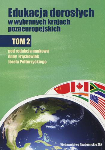 Okładka książki Edukacja dorosłych w wybranych krajach pozaeuropejskich. T. 2 / pod red. Anny Frąckowiak, Józefa Półturzyckiego.